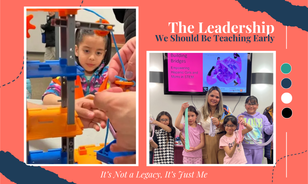 Girls in STEM Day: The Leadership We Should Be Teaching&nbsp;Early